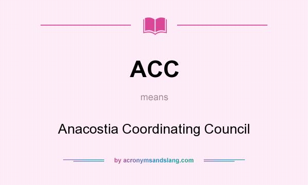What does ACC mean? It stands for Anacostia Coordinating Council