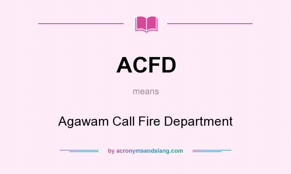 What does ACFD mean? It stands for Agawam Call Fire Department