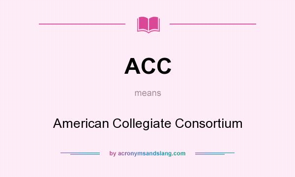 What does ACC mean? It stands for American Collegiate Consortium