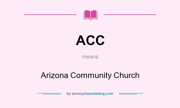 What does ACC mean? It stands for Arizona Community Church