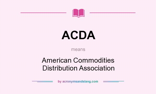 What does ACDA mean? It stands for American Commodities Distribution Association