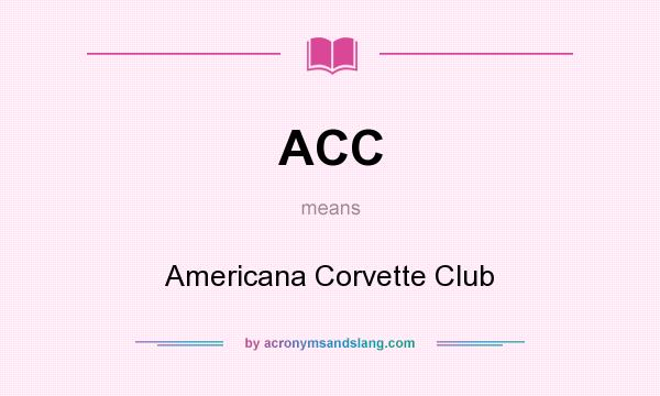 What does ACC mean? It stands for Americana Corvette Club