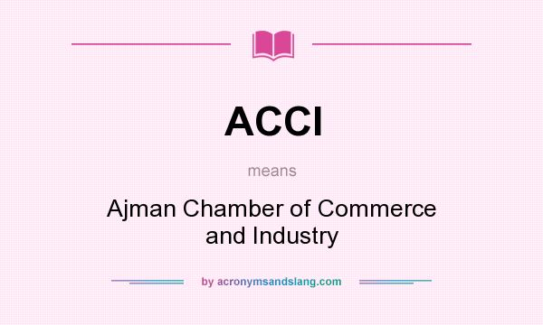 What does ACCI mean? It stands for Ajman Chamber of Commerce and Industry