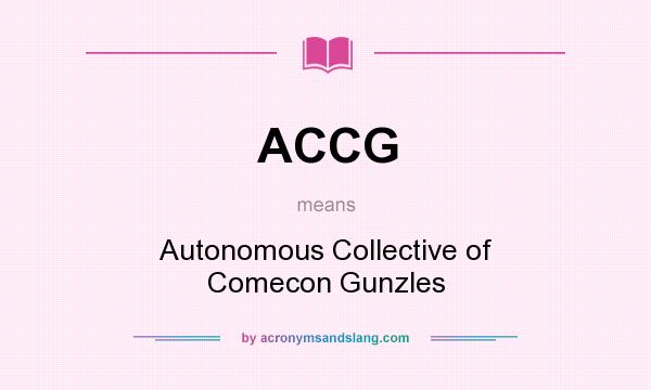 What does ACCG mean? It stands for Autonomous Collective of Comecon Gunzles