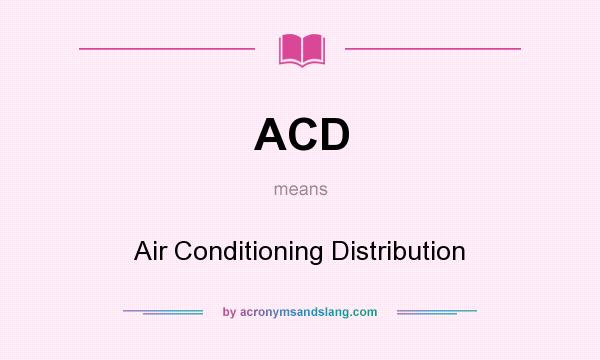 What does ACD mean? It stands for Air Conditioning Distribution