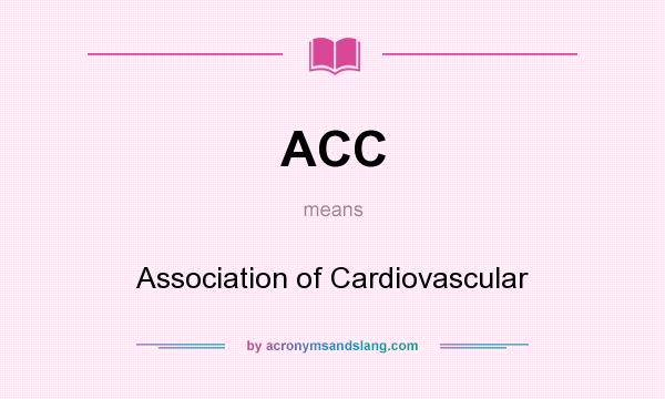What does ACC mean? It stands for Association of Cardiovascular