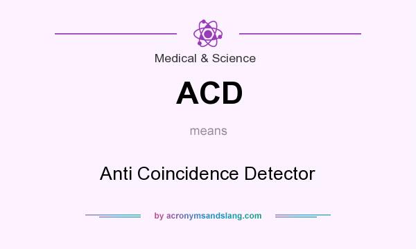 What does ACD mean? It stands for Anti Coincidence Detector