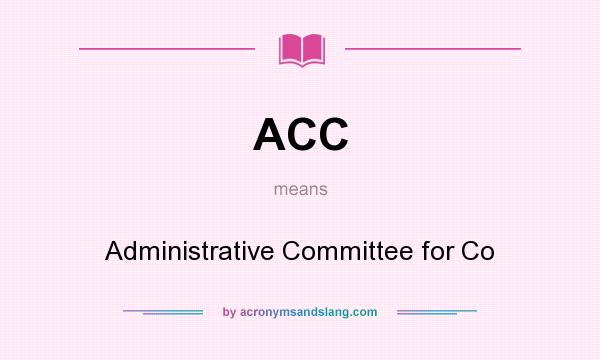 What does ACC mean? It stands for Administrative Committee for Co