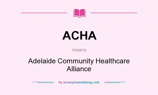 What does ACHA mean? It stands for Adelaide Community Healthcare Alliance