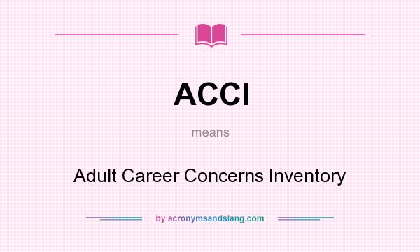 What does ACCI mean? It stands for Adult Career Concerns Inventory