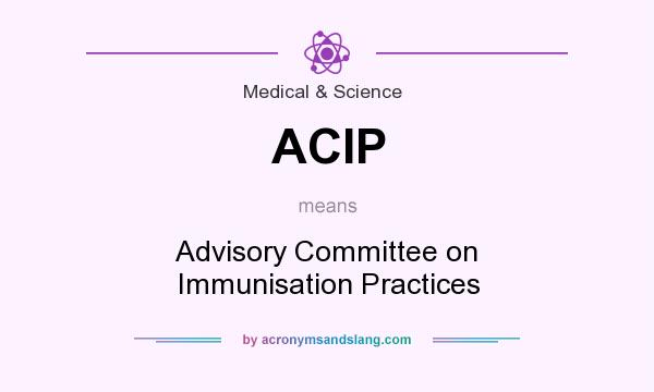 What does ACIP mean? It stands for Advisory Committee on Immunisation Practices