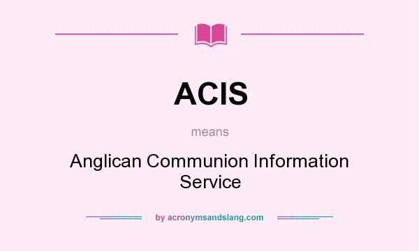 What does ACIS mean? It stands for Anglican Communion Information Service