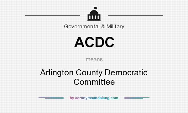 What does ACDC mean? It stands for Arlington County Democratic Committee