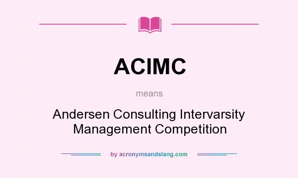 What does ACIMC mean? It stands for Andersen Consulting Intervarsity Management Competition