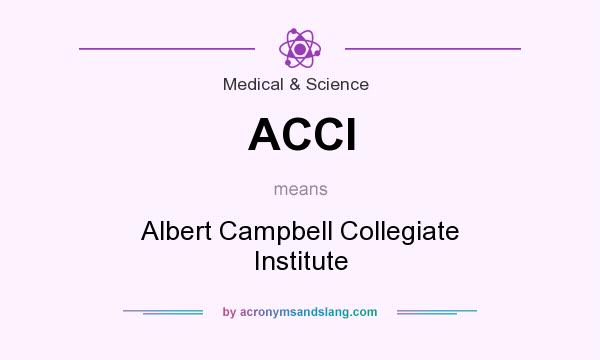 What does ACCI mean? It stands for Albert Campbell Collegiate Institute