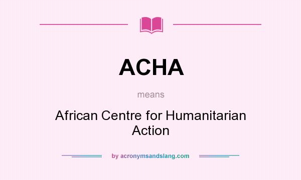 What does ACHA mean? It stands for African Centre for Humanitarian Action