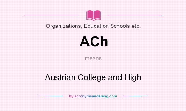 What does ACh mean? It stands for Austrian College and High