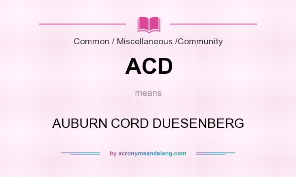 What does ACD mean? It stands for AUBURN CORD DUESENBERG