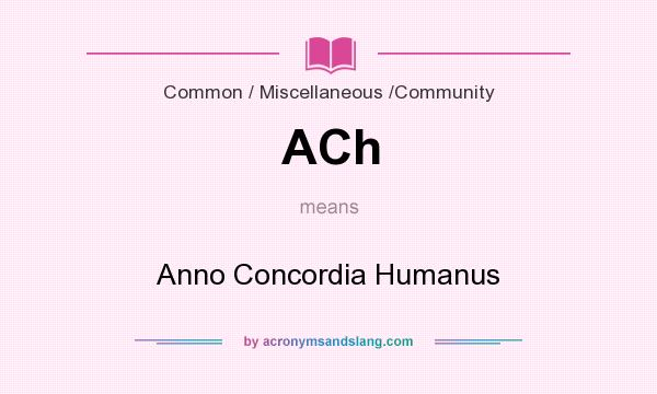 What does ACh mean? It stands for Anno Concordia Humanus