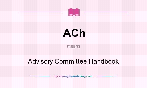 What does ACh mean? It stands for Advisory Committee Handbook