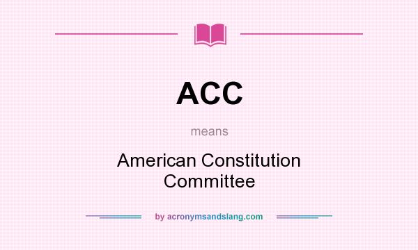 What does ACC mean? It stands for American Constitution Committee