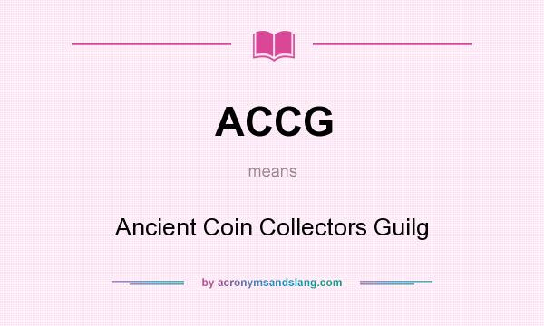 What does ACCG mean? It stands for Ancient Coin Collectors Guilg