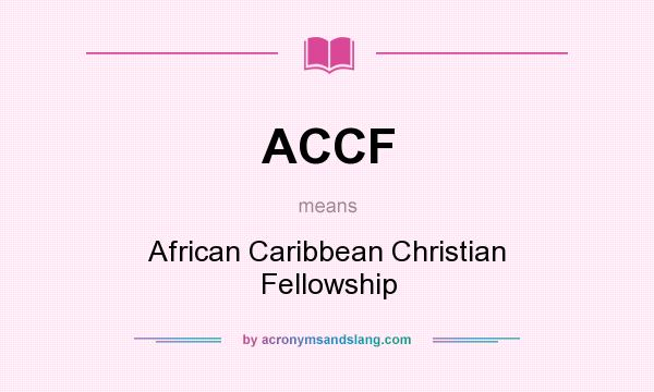 What does ACCF mean? It stands for African Caribbean Christian Fellowship