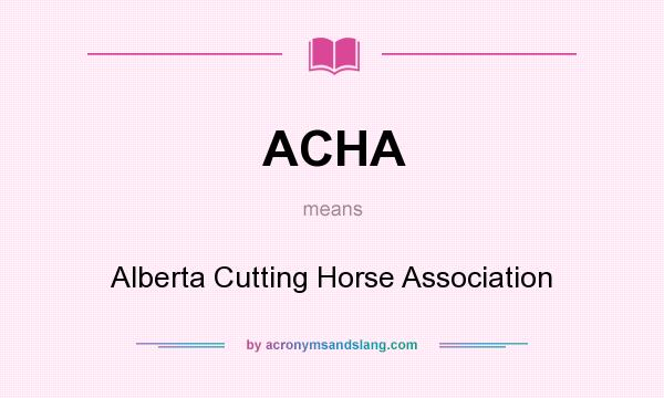 What does ACHA mean? It stands for Alberta Cutting Horse Association