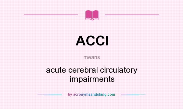 What does ACCI mean? It stands for acute cerebral circulatory impairments