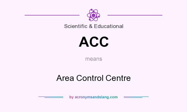 What does ACC mean? It stands for Area Control Centre