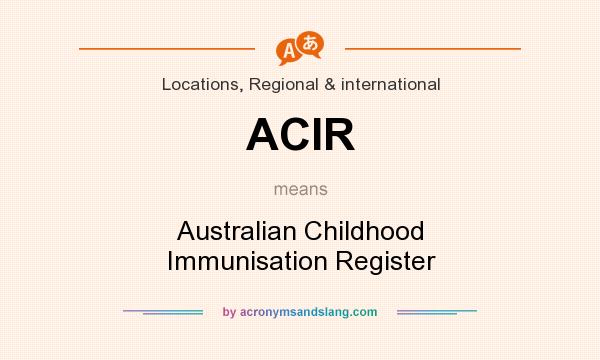 What does ACIR mean? It stands for Australian Childhood Immunisation Register