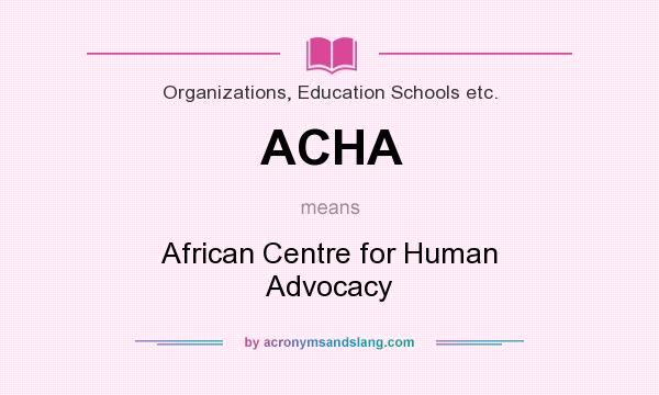 What does ACHA mean? It stands for African Centre for Human Advocacy