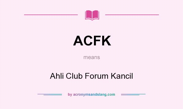 What does ACFK mean? It stands for Ahli Club Forum Kancil