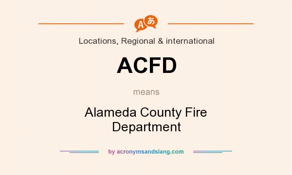What does ACFD mean? It stands for Alameda County Fire Department