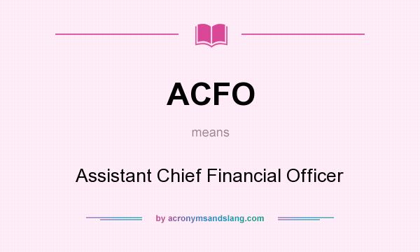 What does ACFO mean? It stands for Assistant Chief Financial Officer