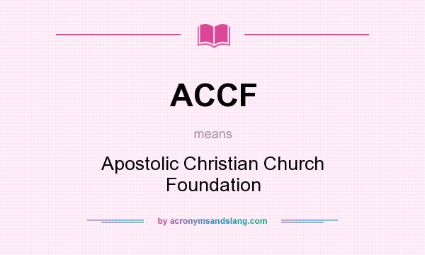 What does ACCF mean? It stands for Apostolic Christian Church Foundation