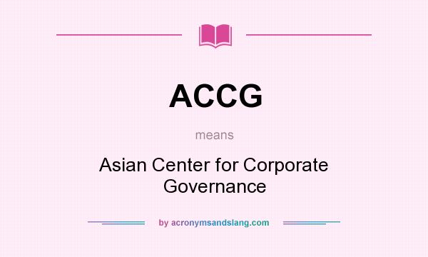 What does ACCG mean? It stands for Asian Center for Corporate Governance