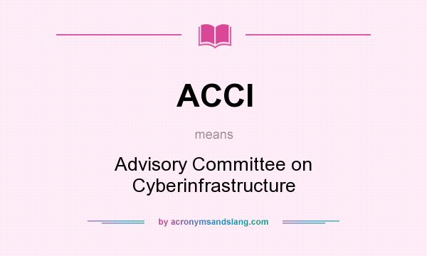 What does ACCI mean? It stands for Advisory Committee on Cyberinfrastructure