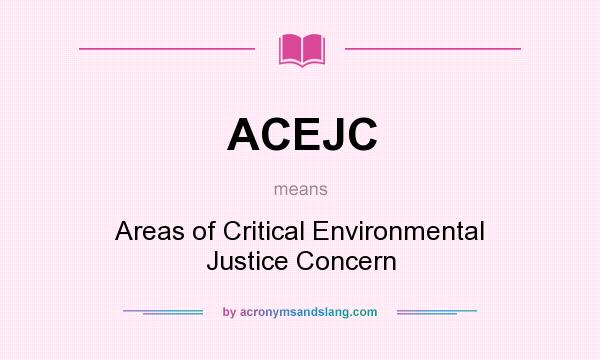 What does ACEJC mean? It stands for Areas of Critical Environmental Justice Concern