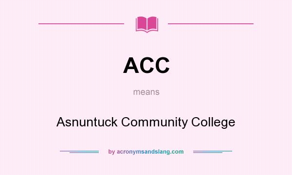 What does ACC mean? It stands for Asnuntuck Community College