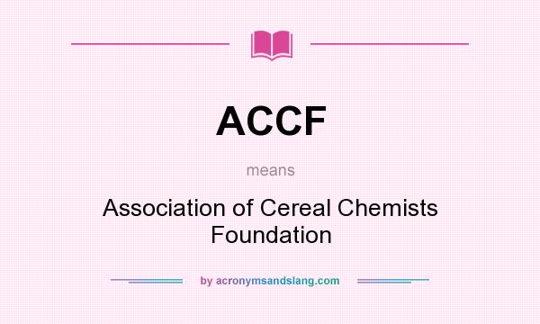 What does ACCF mean? It stands for Association of Cereal Chemists Foundation