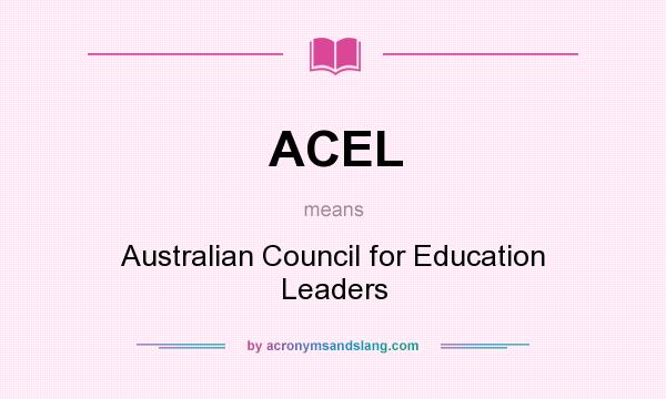 What does ACEL mean? It stands for Australian Council for Education Leaders
