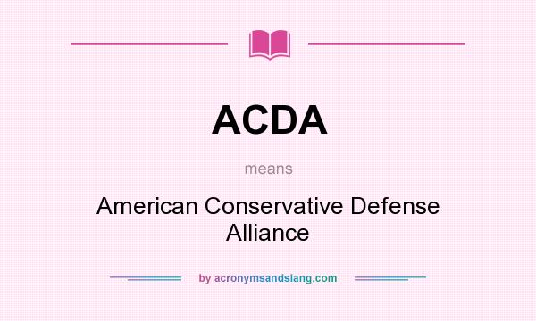 What does ACDA mean? It stands for American Conservative Defense Alliance