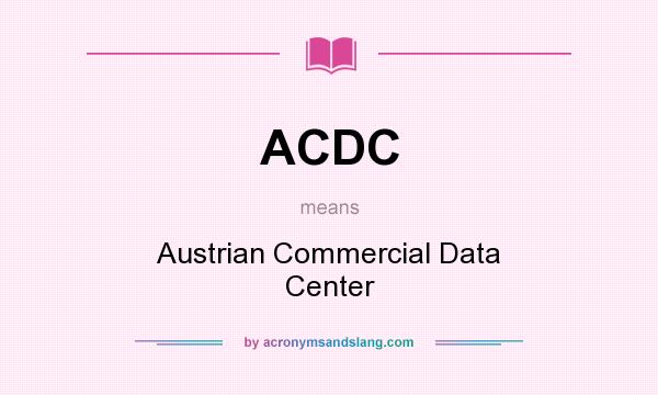 What does ACDC mean? It stands for Austrian Commercial Data Center