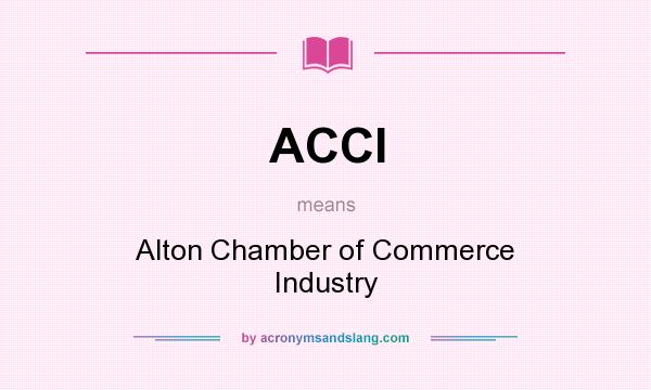 What does ACCI mean? It stands for Alton Chamber of Commerce Industry