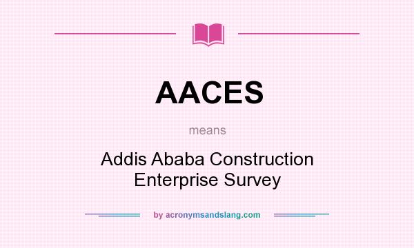 What does AACES mean? It stands for Addis Ababa Construction Enterprise Survey
