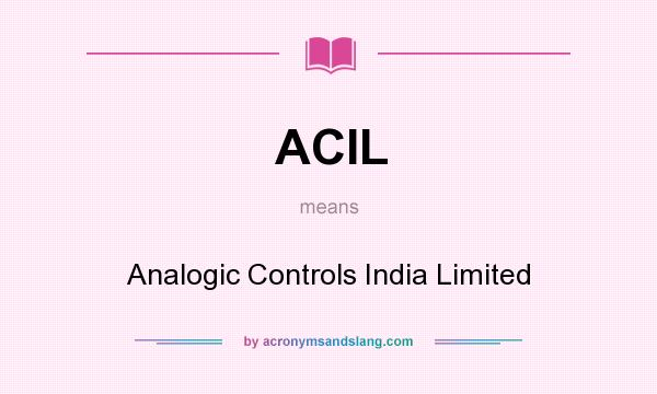 What does ACIL mean? It stands for Analogic Controls India Limited
