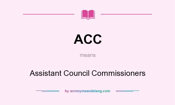 What does ACC mean? It stands for Assistant Council Commissioners