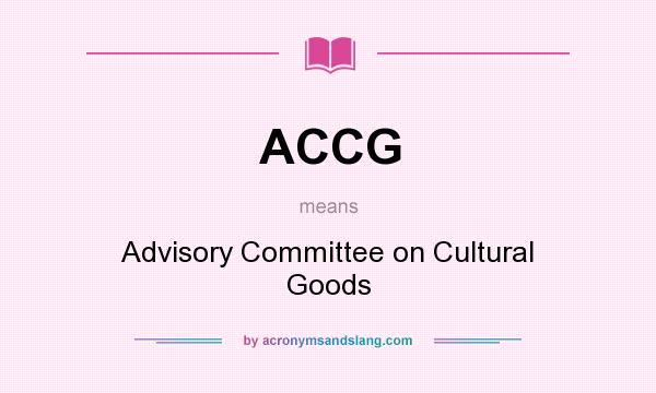 What does ACCG mean? It stands for Advisory Committee on Cultural Goods