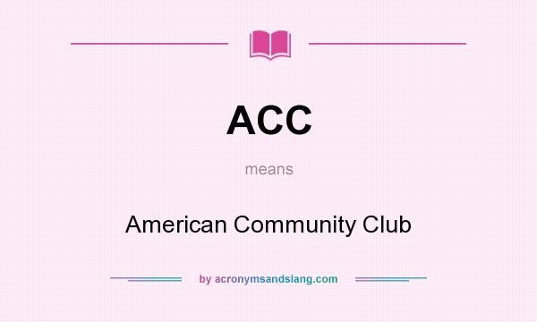 What does ACC mean? It stands for American Community Club